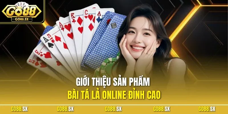 Giới thiệu sản phẩm bài tá lả online đỉnh cao