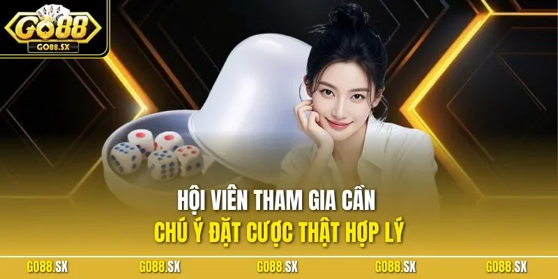 Hội viên tham gia cần chú ý đặt cược thật hợp lý