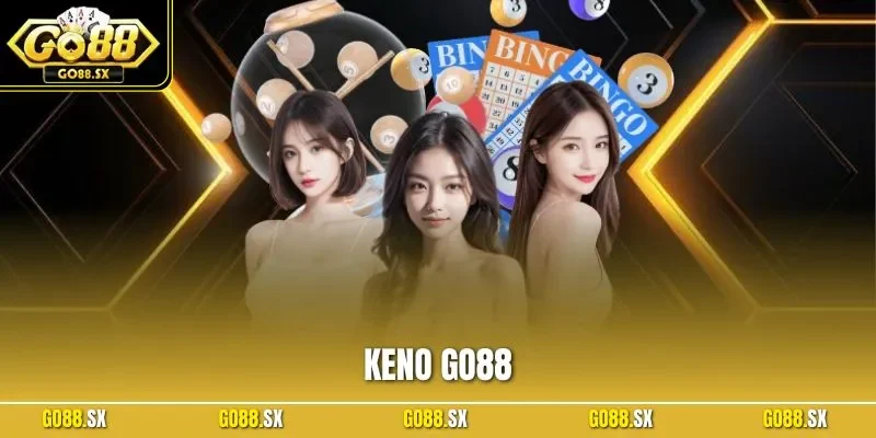 Keno GO88 - Hình Thức Dự Thưởng Online Top 1 Việt Nam 2025