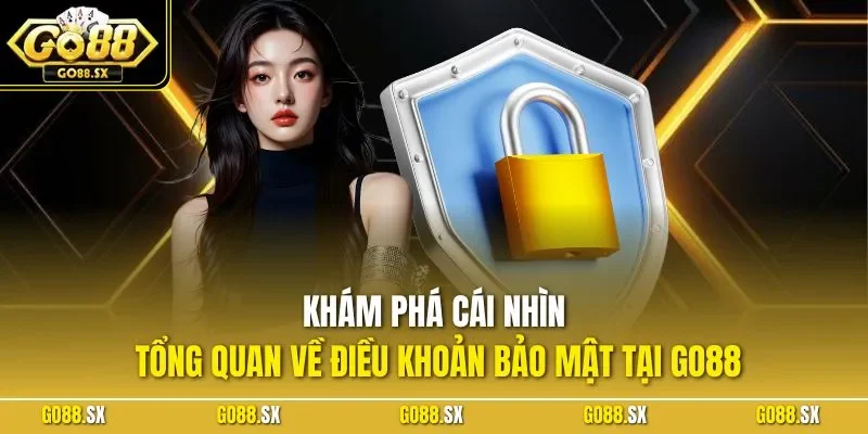 Khám phá cái nhìn tổng quan về điều khoản bảo mật tại GO88