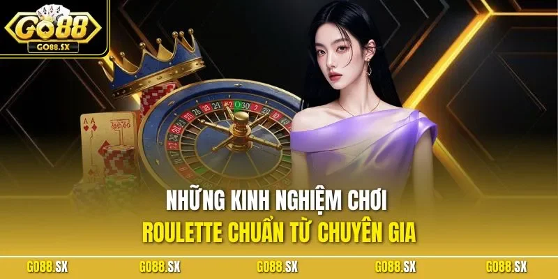 Những kinh nghiệm chơi Roulette chuẩn từ chuyên gia